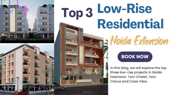 Top 3 Low-Rise Residential Projects in Noida Extension